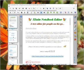 Screenshot of SSuite NoteBook Editor text editor running in Windows 10. This small text editor has just enough functionality to start you on writing that important novel, short-story or article, without any bells and whistles to distract you. It also includes all the necessary editing short-cut keys for power users. Get writing from the first moment you start the application. It has all the important functions and text formatting needed to get you busy. Full statistics are visible on the status bar, keeping you abreast of your text document as you type.Updated for the latest Dekstop, Laptop, and Surface Pro tablets.